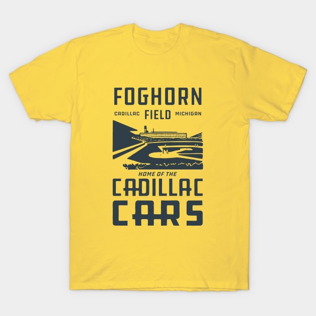 Foghorn Field - Home of the Cadillac Cars T-Shirt by Northwoods Baseball Sleep Radio